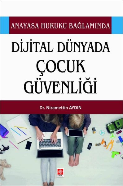 Dijital Dünyada Çocuk Güvenliği - Anayasa Hukuku Bağlamında Nizamettin