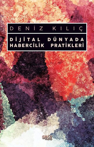 Dijital Dünyada Habercilik Pratikleri Deniz Kılıç