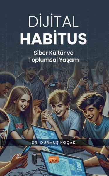 Dijital Habitus - Siber Kültür ve Toplumsal Yaşam Durmuş Koçak