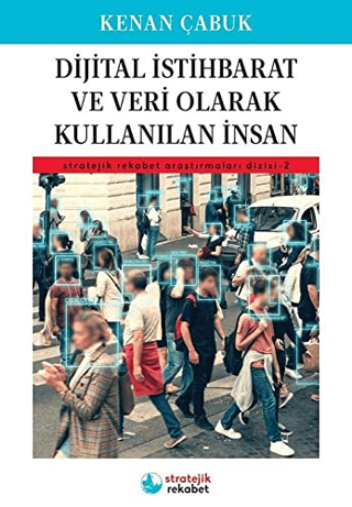 Dijital İstihbarat ve Veri Olarak Kullanılan İnsan Kenan Çabuk