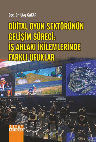 Dijital Oyun Sektörünün Gelişim Süreci: İş Ahlakı İkilemlerinde Farklı