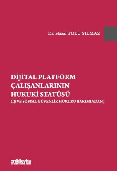 Dijital Platform Çalışanlarının Hukuki Statüsü - İş ve Sosyal Güvenlik