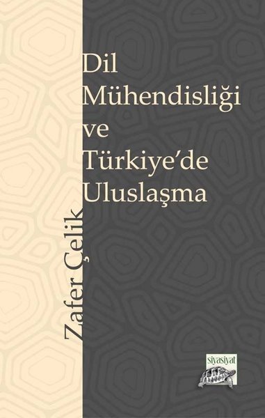 Dil Mühendisliği ve Türkiye'de Uluslaşma Zafer Çelik