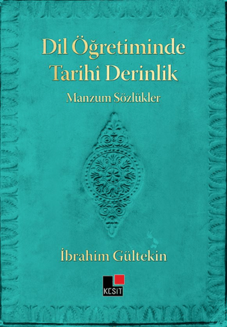 Dil Öğretiminde Tarihi Derinlik - Manzum Sözlükler İbrahim Gültekin