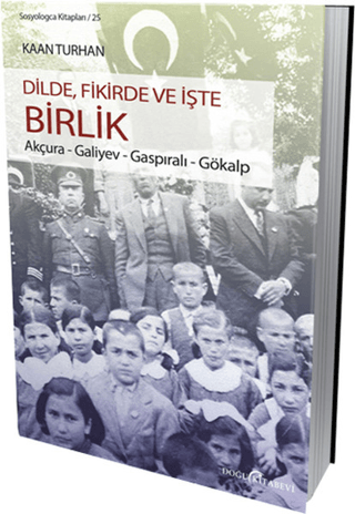 Dilde,Fikirde ve İşte Birlik (Akçura-Galiyev-Gaspıralı-Gökalp) Kaan Tu