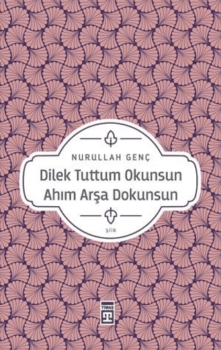 Dilek Tuttum Okunsun Ahım Arşa Dokunsun Nurullah Genç