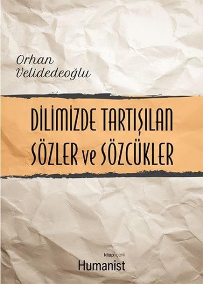 Dilimizde Tartışılan Sözler ve Sözcükler Orhan Velidedeoğlu