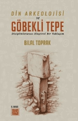 Din Arkeolojisi ve Göbekli Tepe Bilal Toprak