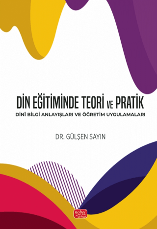 Din Eğitiminde Teori ve Pratik - Dini Bilgi Anlayışları ve Öğretim Uyg