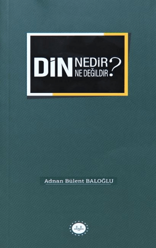 Din Nedir Din Ne Değildir ? Adnan Bülent Baloğlu