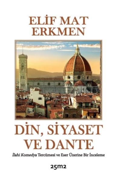 Din Siyaset ve Dante - İlahi Komedya Tercümesi ve Eser Üzerine Bir İnc