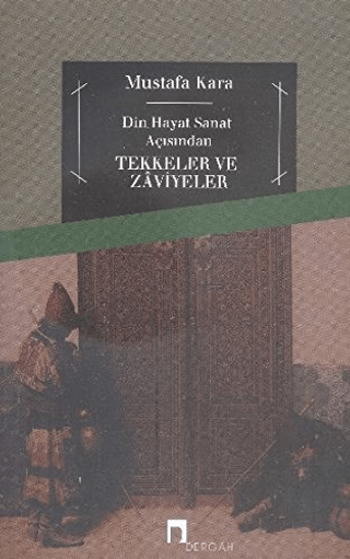 Tekkeler ve Zaviyeler(Din-Hayat-Sanat Açısından) Mustafa Kara