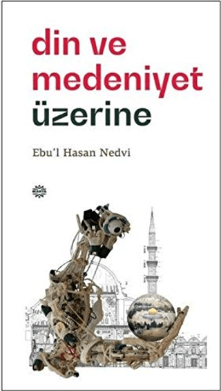 Din ve Medeniyet Üzerine Ebu'l Hasan Ali en-Nedvi