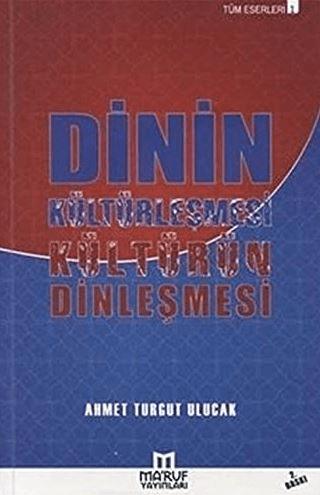 Dinin Kültürleşmesi Kültürün Dinleşmesi Ahmet Turgut Ulucak