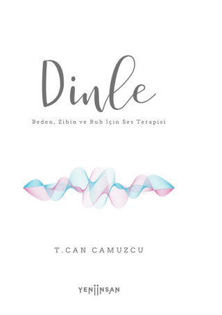 Dinle - Beden Zihin ve Ruh İçin Ses Terapisi T. Can Camuzcu