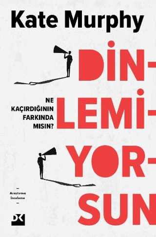 Dinlemiyorsun - Ne Kaçırdığının Farkında mısın? Kate Murphy