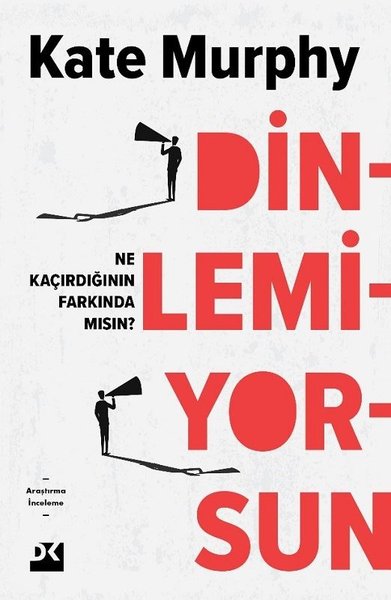 Dinlemiyorsun - Ne Kaçırdığının Farkında mısın? Kate Murphy