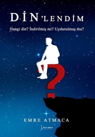 Din'lendim - Hangi Din? İndirilmiş mi? Uydurulmuş mu? Emre Atmaca