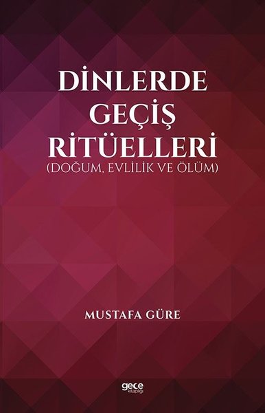 Dinlerde Geçiş Ritüelleri: Doğum, Evlilik ve Ölüm Mustafa Güre