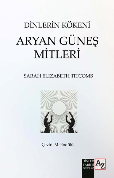 Dinlerin Kökeni - Aryan Güneş Mitleri Sarah Elizabeth Titcomb