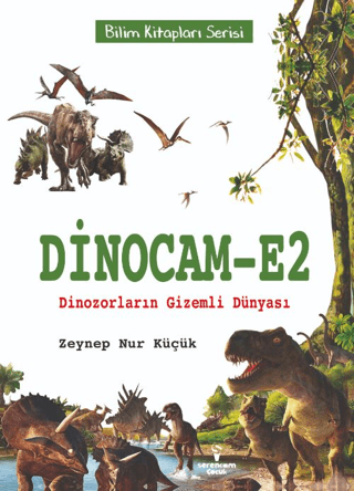 Dinocam E2 - Dinozorların Gizemli Dünyası-Bilim Kitapları Serisi Zeyne