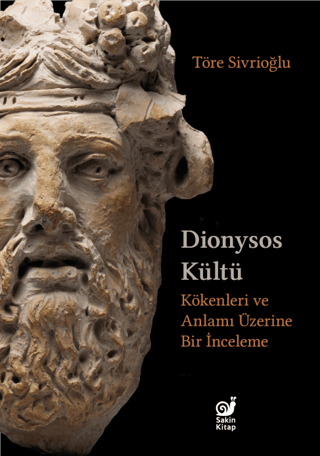 Dionysos Kültü - Kökenleri ve Anlamı Üzerine Bir İnceleme Töre Sivrioğ