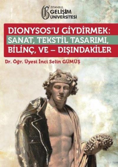 Dionysos'u Giydirmek : Sanat, Tekstil Tasarımı - Bilinç ve Dışındakile