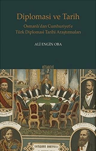 Diplomasi ve Tarih - Osmanlı'dan Cumhuriyet'e Türk Diplomasi Tarihi Ar