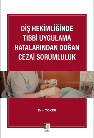 Diş Hekimliğinde Tıbbi Uygulama Hatalarından Doğan Cezai Sorumluluk Ev