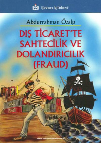 Dış Ticaret'te Sahtecilik ve Dolandırıcılık (FRAUD) Abdurrahman Özalp