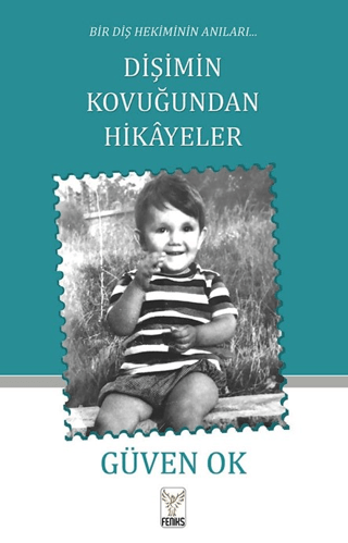 Dişimin Kovuğundan Hikayeler - Bir Diş Hekiminin Anıları Güven Ok