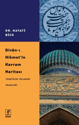 Divan-ı Hikmet'in Kavram Haritası - Yesevilik Yolunun Esasları Hayati 