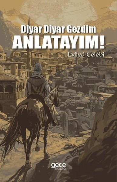 Diyar Diyar Gezdim, Anlatayım! Evliya Çelebi