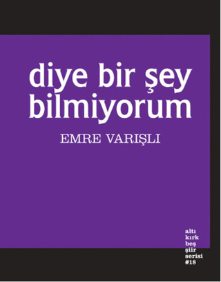 Diye Bir Şey Bilmiyorum Emre Varışlı