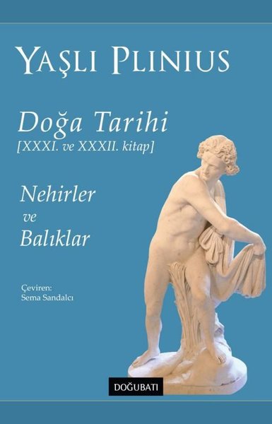 Doğa Tarihi 31. ve 32. Kitap - Nehirler ve Balıklar Yaşlı Plinius