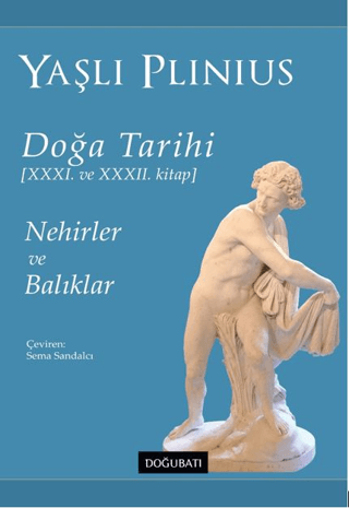 Doğa Tarihi 31. ve 32. Kitap - Nehirler ve Balıklar Yaşlı Plinius