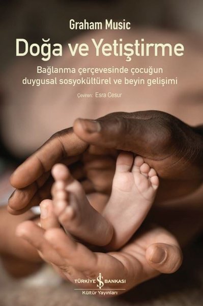 Doğa ve Yetiştirme - Bağlanma Çerçevesinde Çocuğun Duygusal Sosyokültü