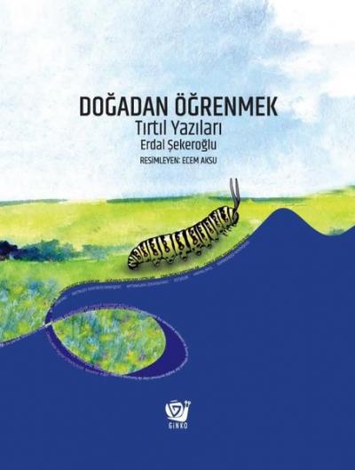 Doğadan Öğrenmek - Tırtıl Yazıları (Ciltli) Erdal Şekeroğlu