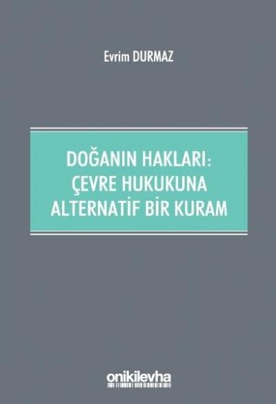 Doğanın Hakları: Çevre Hukukuna Alternatif Bir Kuram Evrim Durmaz