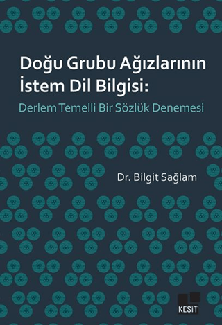 Doğu Grubu Ağızlarının İstem Dil Bilgisi: Derlem Temelli Bir Sözlük De