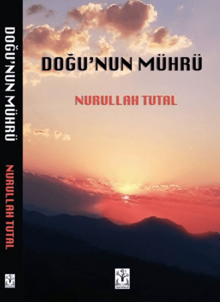 Doğu'nun Mührü (Ciltli) Nurullah Tutal