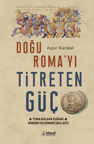 Doğu Roma'yı Titreten Güç - Tuna Bulgar Kağanı Simeon ve Dönemi (863 -