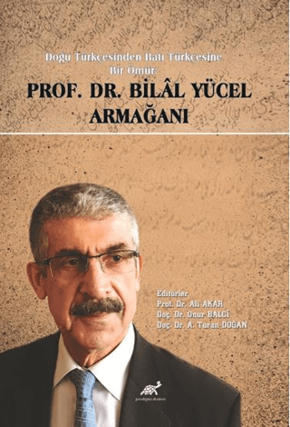 Doğu Türkçesinden Batı Türkçesine Bir Ömür Prof. Dr. Bilal Yücel Armağ