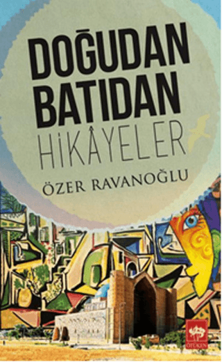 Doğudan Batıdan Hikayeler Özer Ravanoğlu