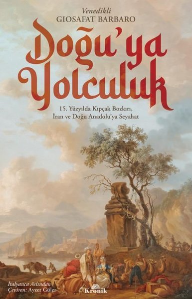 Doğu'ya Yolculuk - 15.Yüzyılda Kıpçak Bozkırı, İran ve Doğu Anadolu'ya