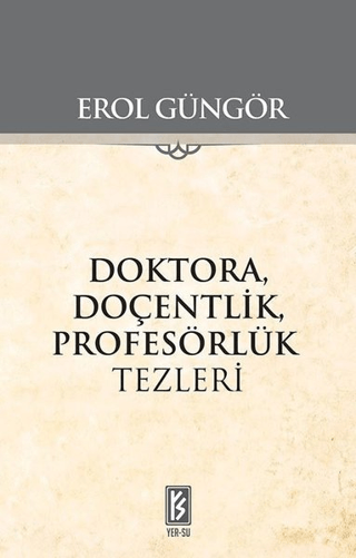 Doktora Doçentlik Profesörlük Tezleri Erol Güngör