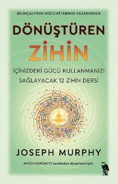 Dönüştüren Zihin - İçinizdeki Gücü Kullanmanızı Sağlayacak 12 Zihin De