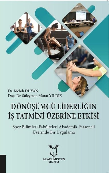 Dönüşümcü Liderliğin İş Tatmini Üzerine Etkisi Süleyman Murat Yıldız