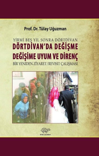 Dörtdivan'da Değişme Değişime Uyum ve Direnç Tülay Uğuzman