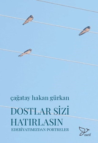 Dostlar Sizi Hatırlasın - Edebiyatımızdan Portreler Çağatay Hakan Gürk